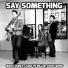 Carolyn Miller, David Wong & Mikel James - Say Something - Single